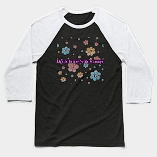 Life Is Better With Massage Baseball T-Shirt